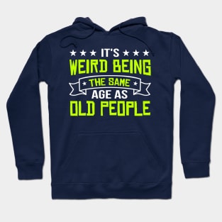 It's Weird Being The Same Age As Old People vintage Funny Sarcastic Hoodie